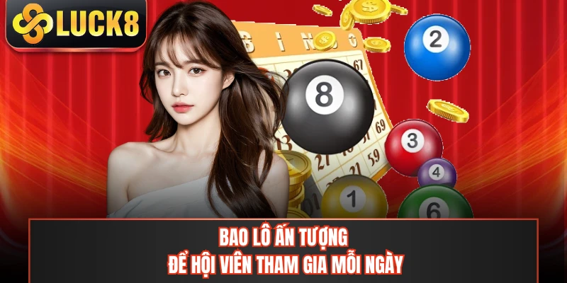 Bao lô ấn tượng để hội viên tham gia mỗi ngày