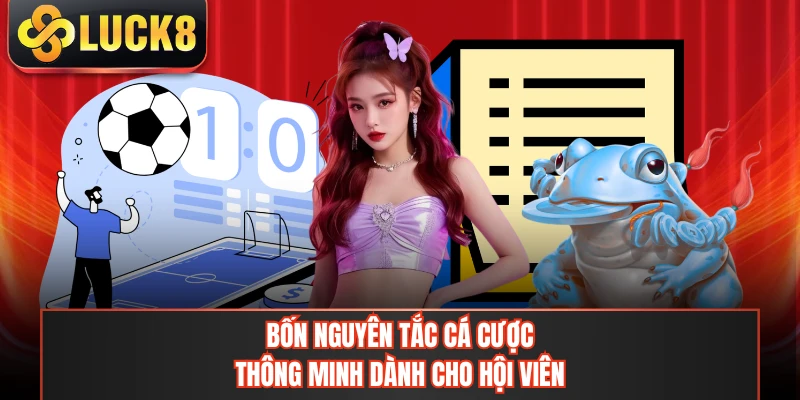 Bốn nguyên tắc cá cược thông minh dành cho hội viên