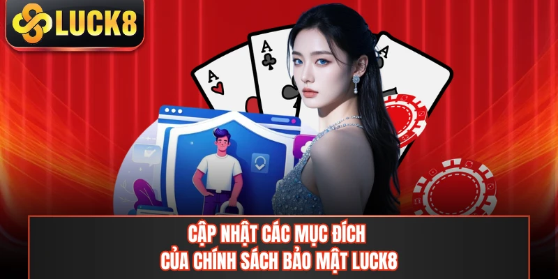 Cập nhật các mục đích của chính sách bảo mật LUCK8