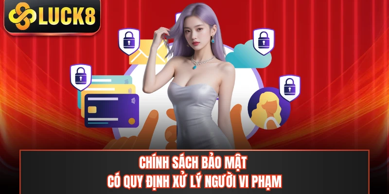 Chính sách bảo mật có quy định xử lý người vi phạm