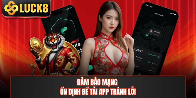 Đảm bảo mạng ổn định để tải app tránh lỗi