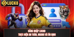Đăng Nhập LUCK8 - Thực Hiện An Toàn, Nhanh Và Ổn Định