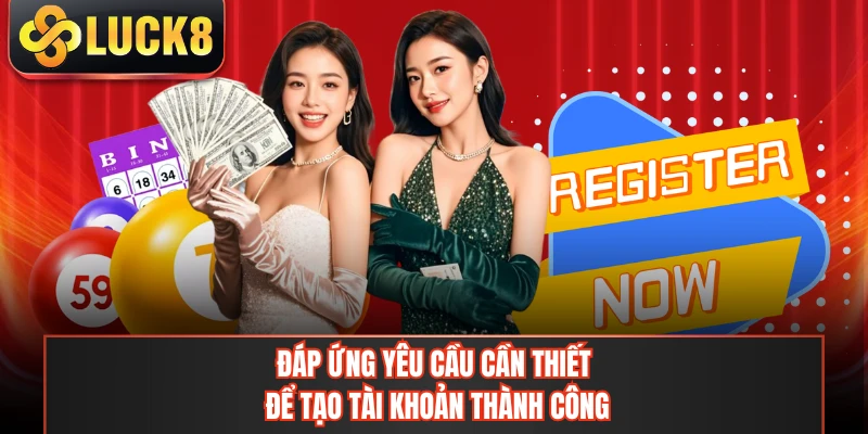 Đáp ứng yêu cầu cần thiết để tạo tài khoản thành công