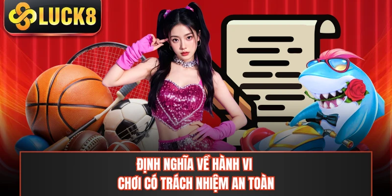 Định nghĩa về hành vi chơi có trách nhiệm an toàn