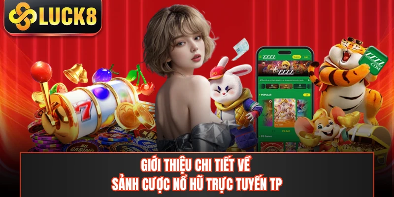 Giới thiệu chi tiết về sảnh cược nổ hũ trực tuyến TP