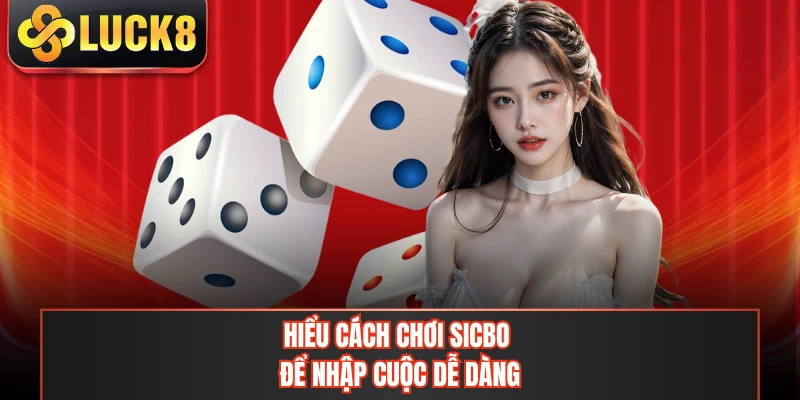 Hiểu cách chơi sicbo để nhập cuộc dễ dàng