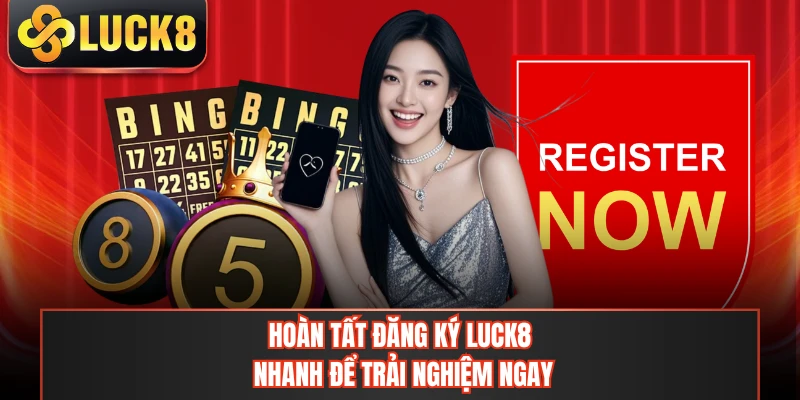 Hoàn tất đăng ký LUCK8 nhanh để trải nghiệm ngay