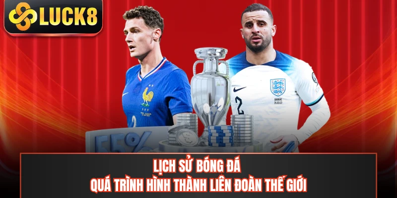 Lịch Sử Bóng Đá - Quá Trình Hình Thành Liên Đoàn Thế Giới
