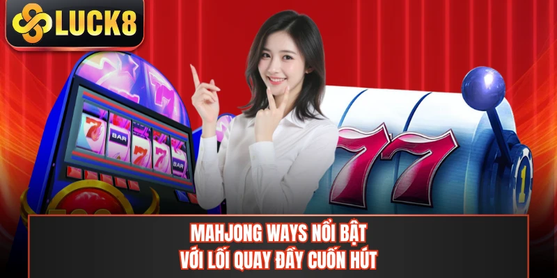 Mahjong Ways nổi bật với lối quay đầy cuốn hút