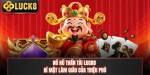 Nổ Hũ Thần Tài LUCK8 - Bí Mật Làm Giàu Của Triệu Phú