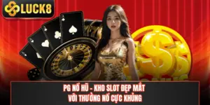 PG Nổ Hũ - Kho Slot Đẹp Mắt Với Thưởng Nổ Cực Khủng