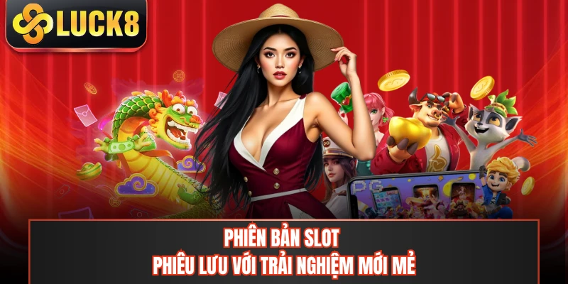 Phiên bản slot phiêu lưu với trải nghiệm mới mẻ