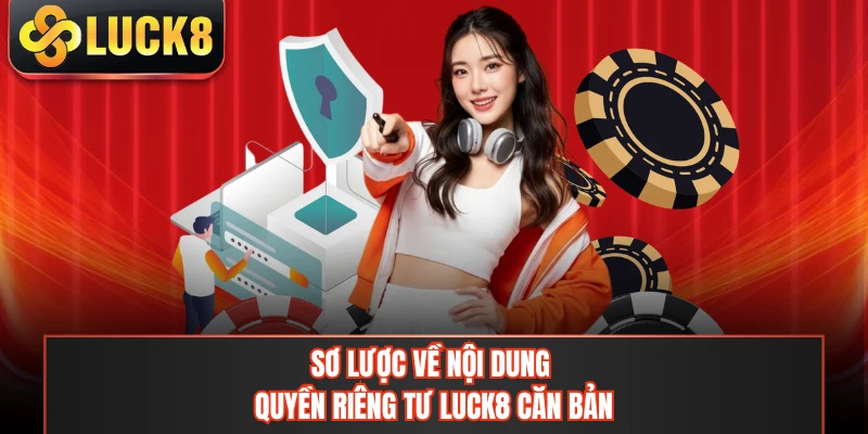 Sơ lược về nội dung quyền riêng tư LUCK8 căn bản