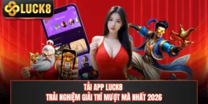 Tải App LUCK8 - Trải Nghiệm Giải Trí Mượt Mà Nhất 2026
