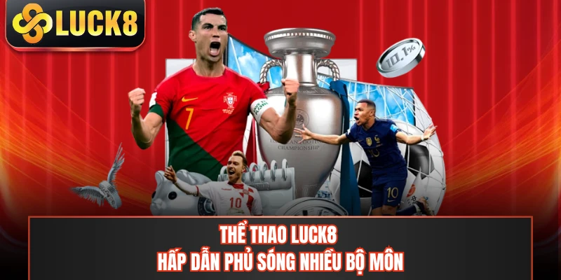 Thể thao LUCK8 hấp dẫn phủ sóng nhiều bộ môn