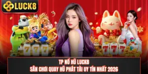 TP Nổ Hũ LUCK8 - Sân Chơi Quay Hũ Phát Tài Uy Tín Nhất 2026
