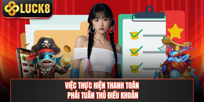 Việc thực hiện thanh toán phải tuân thủ điều khoản