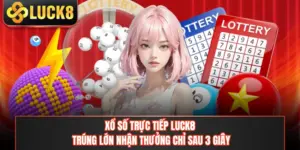 Xổ Số Trực Tiếp LUCK8 - Trúng Lớn Nhận Thưởng Chỉ Sau 3 Giây
